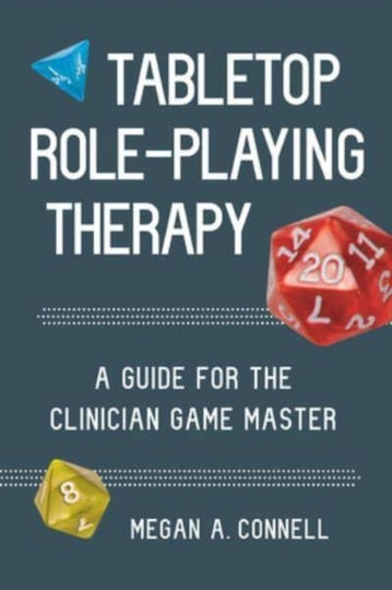 Tabletop Role-playing Therapy A Guide For The Clinician Game Master Megan A Connell 0420