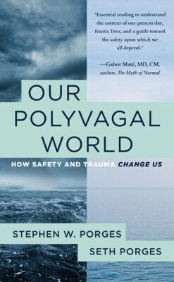 Our Polyvagal World How Safety And Trauma Change Us Seth Porges 1019