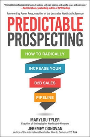 Predictable Prospecting How To Radically Increase Your B2b Sales Pipeline Jeremey Donovan