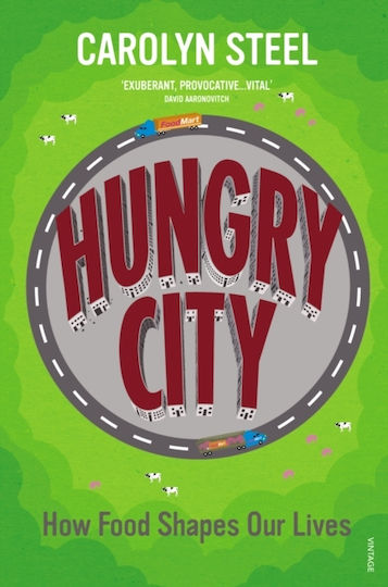 Hungry City How Food Shapes Our Lives Carolyn Steel Vintage