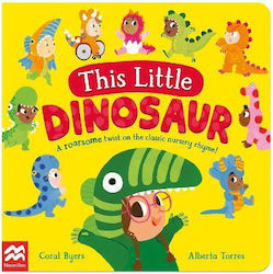 This Little Dinosaur: A Roarsome Twist On The Classic Nursery Rhyme! Coral Byers Macmillan Children's Books 0430