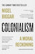 Колониализмът: морална равносметка Nigel Biggar William Collins