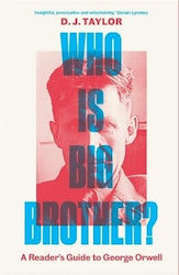 Who Is Big Brother?: A Reader's Guide To George Orwell D. J. Taylor Yale University Press 0416