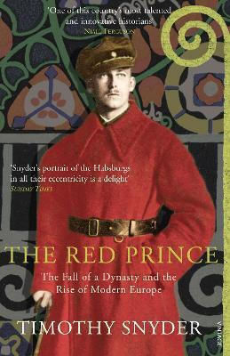 The Red Prince: The Fall Of A Dynasty And The Rise Of Modern Europe Timothy Snyder Vintage