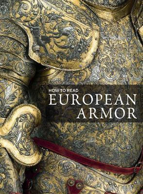 How To Read European Armor Donald Larocca Metropolitan Museum Of Art 0926 How To Read European Armor Donald Larocca Metropolitan Museum Of Art 0926