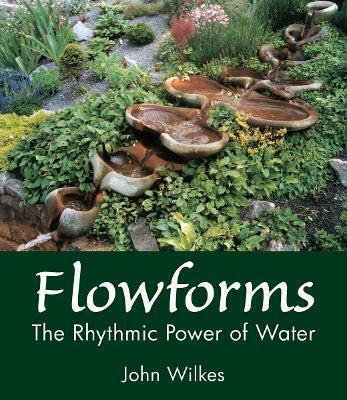 Flowforms The Rhythmic Power Of Water John Wilkes