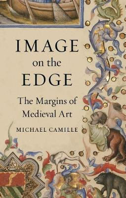 Image On The Edge The Margins Of Medieval Art Michael Camille Image On The Edge The Margins Of Medieval Art Michael Camille