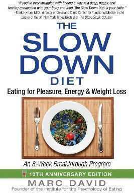 The Slow Down Diet Eating For Pleasure Energy And Weight Loss Marc David