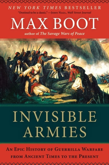 Invisible Armies An Epic History Of Guerrilla Warfare From Ancient Times To The Present Max Boot 1108 Invisible Armies An Epic History Of Guerrilla Warfare From Ancient Times To The Present Max Boot 1108