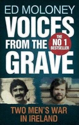 Voices From The Grave Two Men's War In Ireland Ed Moloney