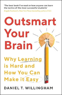 Outsmart Your Brain Why Learning Is Hard And How You Can Make It Easy Daniel Willingham 0201