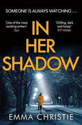 In Her Shadow An Absolutely Gripping Times Thriller of the Month Emma Christie 0625 In Her Shadow An Absolutely Gripping Times Thriller of the Month Emma Christie 0625