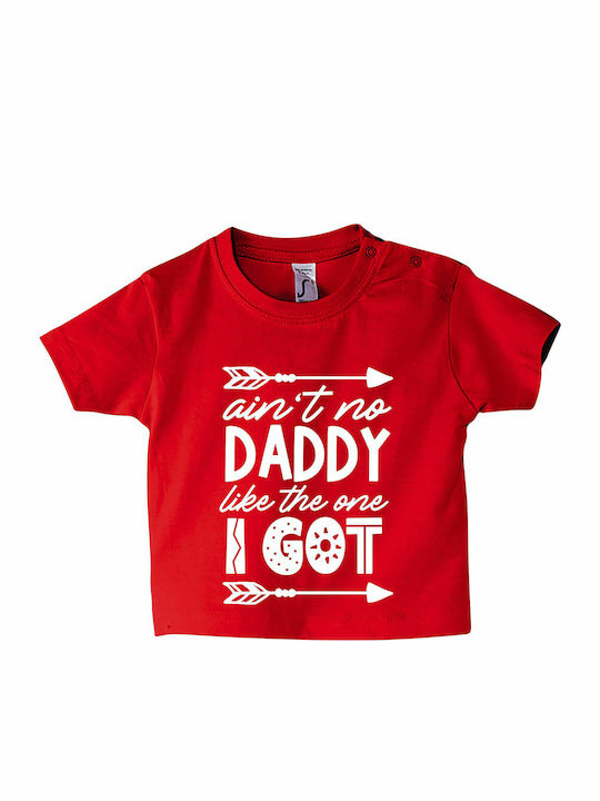 Παιδικό T-shirt Κοντομάνικο Κόκκινο Ain't No Daddy Like The One I Got, Newborn
