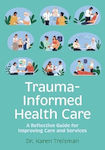 Trauma-informed Health Care A Reflective Guide For Improving Care And Services Dr Karen Treisman