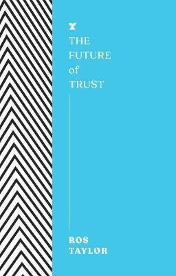 The Future Of Trust Ros Taylor