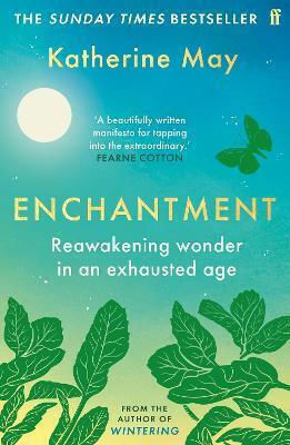 Enchantment Reawakening Wonder in an Exhausted Age Katherine May