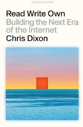 Read Write Own Building The Next Era Of The Internet Chris Dixon