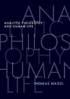 Analytic Philosophy And Human Life Thomas Nagel Inc