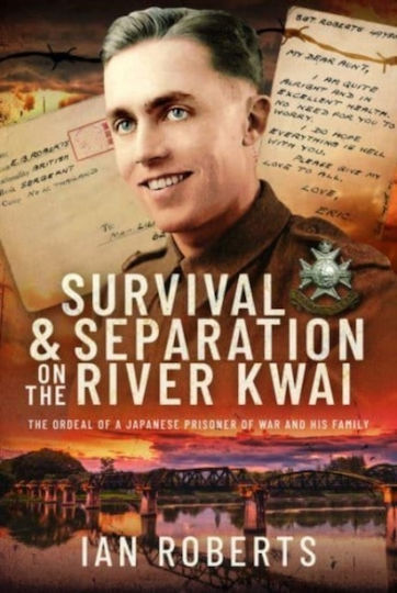 Survival And Separation On The River Kwai The Ordeal Of A Japanese Prisoner Of War And His Family Ian Roberts