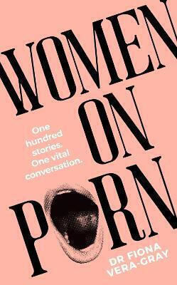 Women On Porn One Hundred Stories One Vital Conversation Fiona Vera