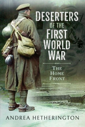 Deserters Of The First World War The Home Front Andrea Hetherington