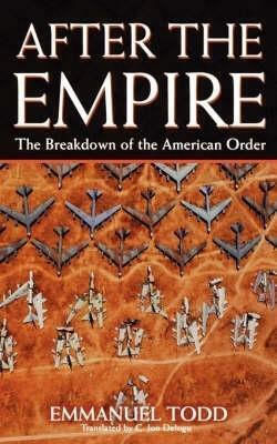 After the Empire: the Breakdown of the American Order Emmanuel Todd