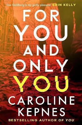 For You And Only You the Addictive New Thriller in the You Series Now A Hit Netflix Show Caroline Kepnes