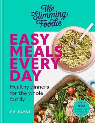The Slimming Foodie Easy Meals Every Day Healthy Dinners For The Whole Family Pip Payne 0709
