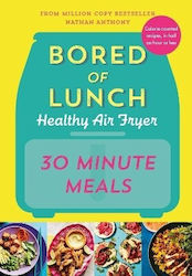 Bored Of Lunch Healthy Air Fryer 30 Minute Meals Nathan Anthony