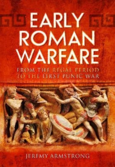 Early Roman Warfare From The Regal Period To The First Punic War Jeremy Armstrong