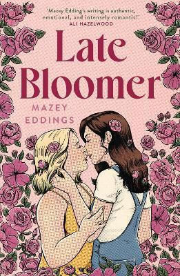 Late Bloomer The Swoony Rom-com From The Author Of A Brush With Love Mazey Eddings Headline Eternal 0730 PB Late Bloomer The Swoony Rom-com From The Author Of A Brush With Love Mazey Eddings Headline Eternal 0730 PB