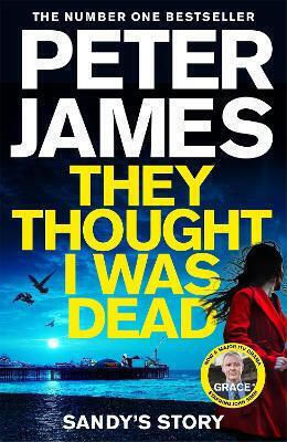 They Thought I Was Dead Sandy's Story From the Multi-million Copy Bestselling Author of the Roy Grace Series Peter James Macmillan 0514