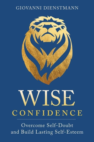 Wise Confidence Overcome Self-doubt And Build Lasting Self-esteem Giovanni Dienstmann inc 0611