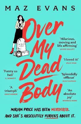 Over My Dead Body Dr Miriam Price Has Been Murdered And She's Absolutely Furious About It Maz Evans 0730 Over My Dead Body Dr Miriam Price Has Been Murdered And She's Absolutely Furious About It Maz Evans 0730