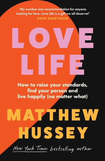 Love Life How to Raise Your Standards find Your Person And Live Happily no Matter what Matthew Hussey