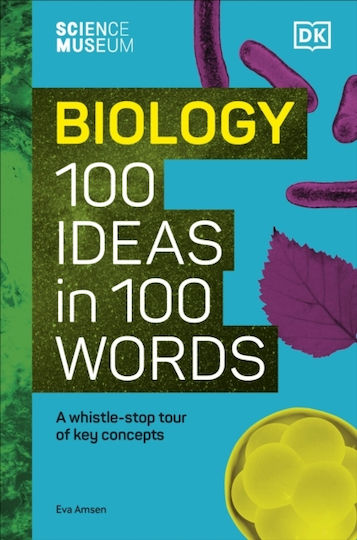 The Science Museum Biology 100 Ideas In 100 Words A Whistle-stop Tour Of Key Concepts Eva Amsen
