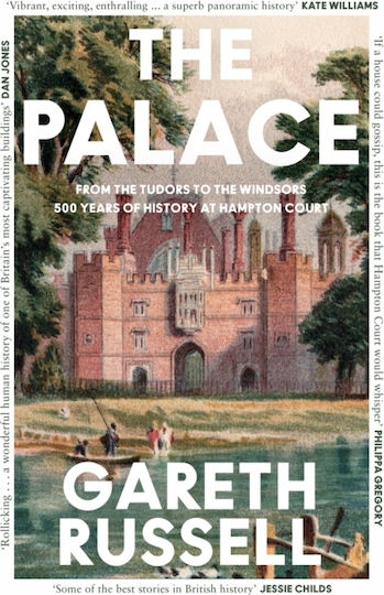 The Palace From The Tudors To The Windsors 500 Years Of History At Hampton Court Gareth Russell The Palace From The Tudors To The Windsors 500 Years Of History At Hampton Court Gareth Russell