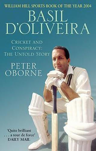 Basil D'oliveira: Cricket And Controversy Peter Oborne 2005 Basil D'oliveira: Cricket And Controversy Peter Oborne 2005