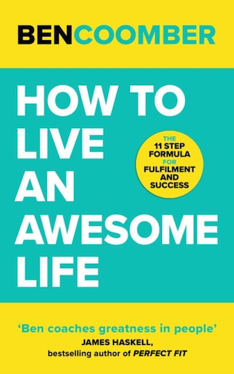 How to Live an Awesome Life the 11 Step Formula for Fulfilment And Success Ben Coomber John Murray one 0730