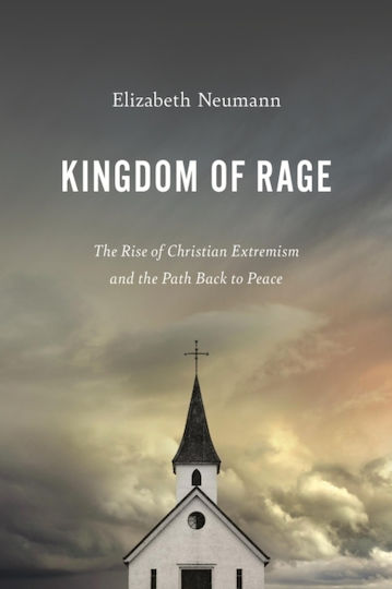 Königreich Wut: Der Aufstieg des christlichen Extremismus - Der Weg zurück zum Frieden von Elizabeth Neumann - Würdige Bücher 0730