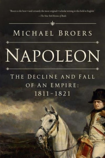 Napoleon The Decline And Fall Of An Empire