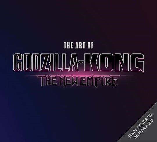 The Art Of Godzilla X Kong The New Empire