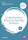 Understanding Ethics For Nursing Students
