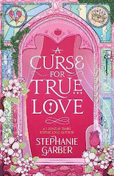 A Curse For True Love The Thrilling Final Book In The Once Upon A Broken Heart Series Stephanie Garber 0625