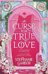 A Curse For True Love The Thrilling Final Book In The Once Upon A Broken Heart Series Stephanie Garber 0625