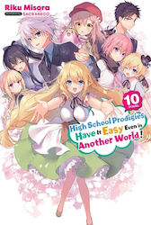 High School Prodigies Have It Easy Even In Another World!, Vol. 10 (light Novel)