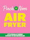 Pinch Of Nom Air Fryer: Easy, Slimming Meals