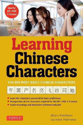 Learning Chinese Characters (hsk Levels 1-3 A Revolutionary New Way To Learn The 800 Most Basic Chinese Characters Includes All Characters For The Ap Hsk 1-3 Exams Volume 1 Laurence Matthews 0815