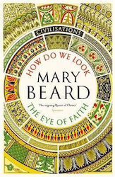 Civilisations How Do We Look The Eye Of Faith Mary Beard