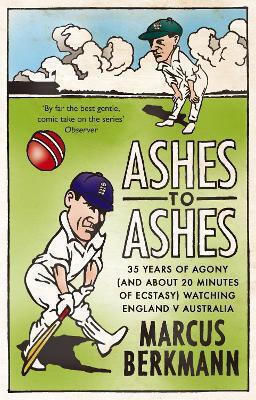 Ashes To Ashes 35 Years Of Humiliation And About 20 Minutes Of Ecstasy Watching England V Australia Marcus Berkmann 0701